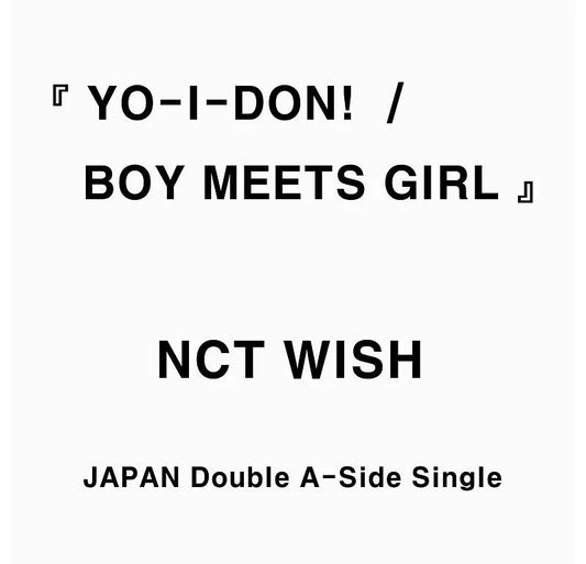 NCT WISH - Japan Single - YO-I-DON!  BOY MEETS GIRL